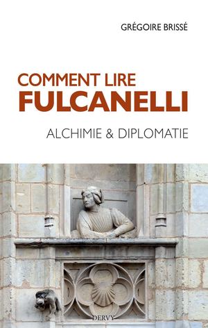 Comment lire Fulcanelli ?, Grégoire BRISSE (EXTRAIT)
