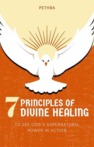 7 Principles Of Divine Healing To See God's Supernatural Power In Action