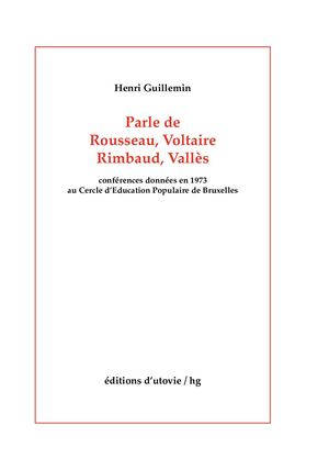 Hg Parle De Rousseau Voltaire Rimbaud Valles