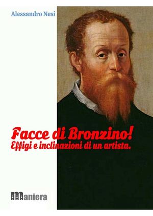 Facce del Bronzino. Effigi ed omosessualita di un pittore del Cinquecento..