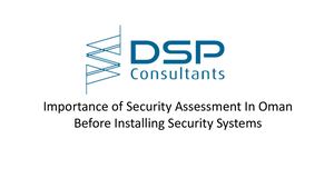 Importance of Security Assessment In Oman Before Installing Security Systems