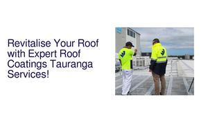 Enhance, Protect, and Beautify: Roof Coatings Tauranga Solutions