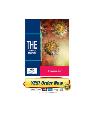 The Shingles Solution by Julissa Clay — Things You Should Know