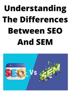 Understanding The Differences Between SEO And SEM