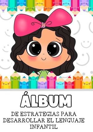 ÁLBUM DE ESTRATEGIAS PARA DESARROLLAR EL LENGUAJE INFANTIL