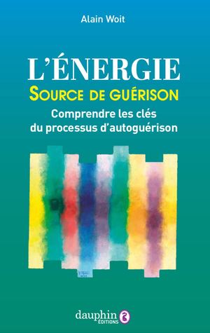 L'énergie source de guérison, comprendre les clés du processus d'autoguérison