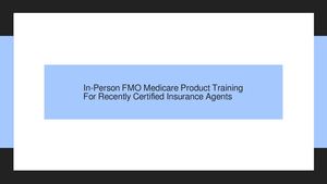 In-Person FMO Medicare Product Training For Recently Certified Insurance Agents