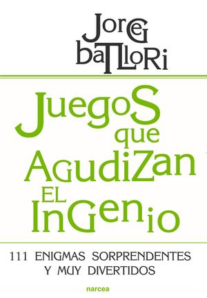 Juegos Que Agudizan El Ingenio 111 Enigmas Sorprendentes Y Muy Divertidos