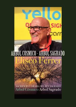 Eliseo Ferrer - El árbol cósmico como árbol sagrado y árbol del mundo.