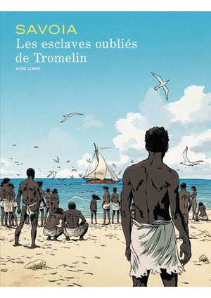 Les Esclaves Oubliés De Tromelin
