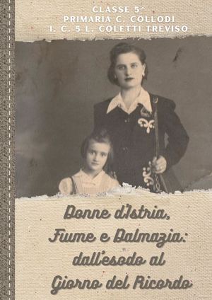 DONNE D'ISTRIA, FIUME E DALMAZIA: DALL'ESODO AL GIORNO DEL RICORDO