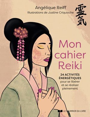 Mon cahier Reiki, Angélique REIFF, (illustratrice) Justine CRIQUIOCHE-LOUVEAU (EXTRAIT)