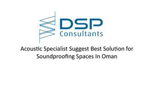 Acoustic Specialist Suggest Best Solution For Soundproofing Spaces In Oman