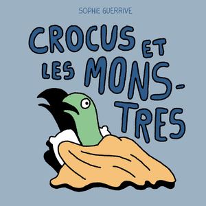 CROCUS ET LES MONSTRES, de Sophie Guerrive