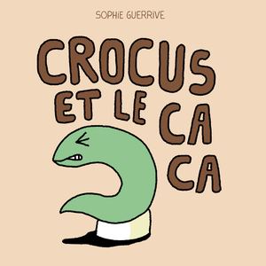 CROCUS ET LE CACA, de Sophie Guerrive