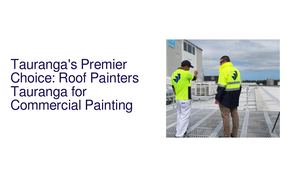 Roof Painters Tauranga: Top Pick for Commercial Painting
