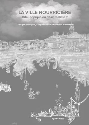 La ville nourricière : cité utopique ou désir réaliste ? Limoges métropole, à l'épreuve d'une transition alimentaire