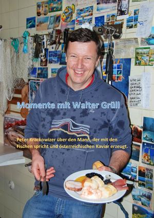Momente mit Walter Grüll, Peter Krackowizer über den Mann, der mit den Fischen spricht und österreichischen Kaviar macht.
