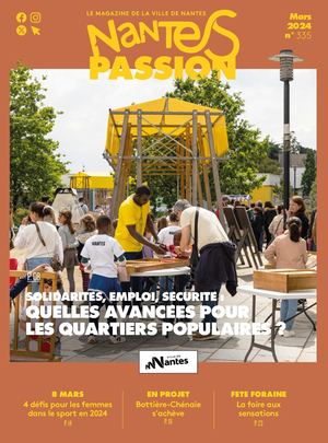 Nantes Passion N°335 - mars 2024  - Solidarités, emploi, sécurité :  Quelles avancées pour les quartiers populaires ?