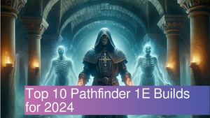 Pathfinder 1E Top 10 Amazing Builds of 2024