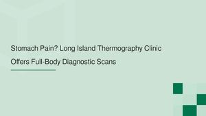 Stomach Pain? Long Island Thermography Clinic Offers Full-Body Diagnostic Scans