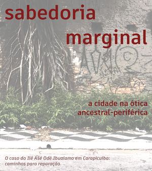Sabedoria Marginal: a cidade na ótica ancestral-periférica O caso do Ilê Asé Odé Ibualamo em Carapicuíba: caminhos para reparação .