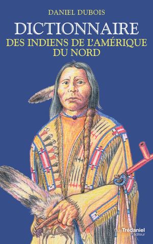 Dictionnaire des Indiens de l'Amérique du Nord, Daniel DUBOIS (EXTRAIT)
