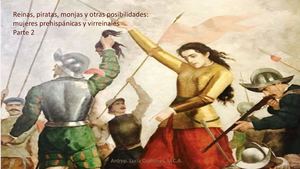 Reinas, piratas, monjas y otras posibilidades: mujeres virreinales, 2da Parte
