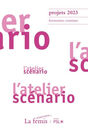 Atelier scénario 2023 - Livret des projets