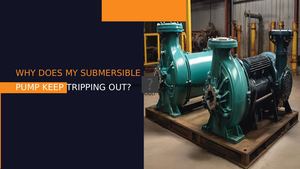Why Does My Submersible Pump Keep Tripping Out