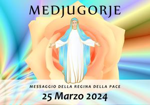 Messaggio della Madonna di Medjugorje del 25 Marzo 2024