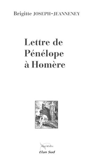 Lettre de Pénélope à Homère, fiction de Brigitte Joseph-Jeanneney, Elan Sud