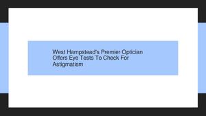 West Hampstead's Premier Optician Offers Eye Tests To Check For Astigmatism