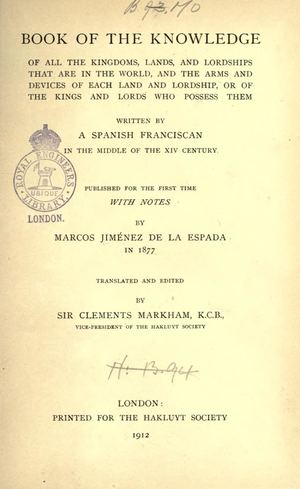 BOOK OF THE KNOWLEDGE OF ALL THE KINGDOMS, LANDS, AND LORDSHIPS THAT ARE IN THE WORLD, AND THE ARMS AND DEVICES OF EACH LAND AND LORDSHIP, OR OF THE KINGS AND LORDS WHO POSSESS THEM , Traduit Par Sir Clements Markham, 1912