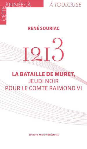 1213. La bataille de Muret, jeudi noir pour le comte Raimond VI