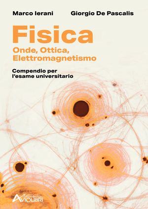 Ierani M. - De Pascalis G., FISICA. Onde, Ottica, Elettromagnetismo