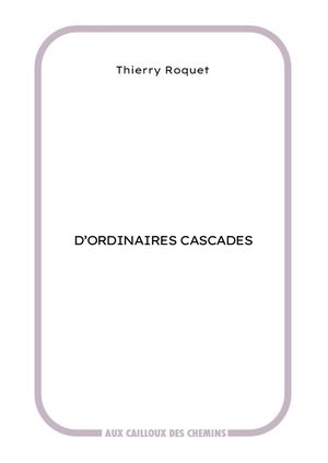 D'ordinaires Cascades Thierry Roquet