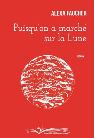 Premières Pages De Puisqu'on A Marché Sur La Lune D Alexa Faucher