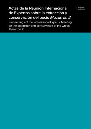Actas de la Reunión Internacional de Expertos sobre la extracción y conservación del pecio Mazarrón 2