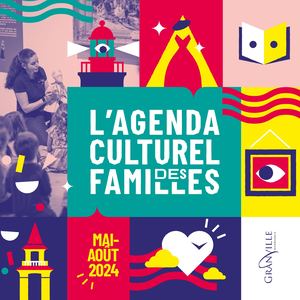 Agenda Culturel Des Familles n°3 - Granville Mai > Août 2024t