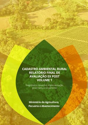 CADASTRO AMBIENTAL RURAL - RELATÓRIO FINAL DE AVALIAÇÃO EX POST VOLUME 1