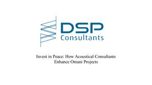 Invest In Peace How Acoustical Consultants Enhance Omani Projects