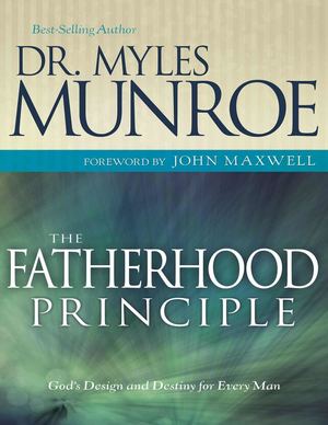 Fatherhood Principle, The God' Myles Munroe (Kingdomsermons Com)