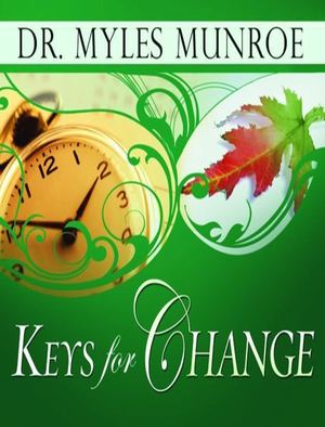 Keys For Change (Keys For ) Myles Munroe (Kingdomsermons Com)