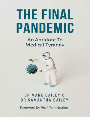 The Final Pandemic The Antidote To Medical Tyranny By Dr Mark And Sam Bailey