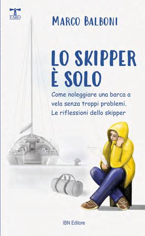 Balboni M., Lo skipper è solo. Come noleggiare una barca a vela senza troppi problemi.
