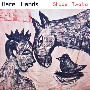 Bare Hands - Shade   Twafra