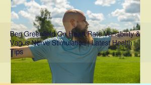 Ben Greenfield On Heart Rate Variability & Vagus Nerve Stimulation | Latest Health Tips