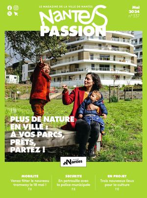 Nantes Passion 337 mai 2024 - Plus de nature en ville : A vos parcs, prêts, partez !