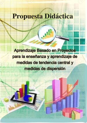 Propuesta Didáctica: Aprendizaje Basado en Proyectos para la enseñanza y aprendizaje de medidas de tendencia central y de dispersión